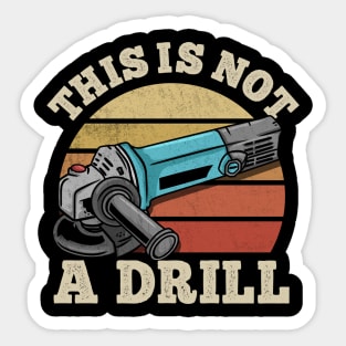 This Is Not A Drill - Handyman Craftsman Gift Sticker
